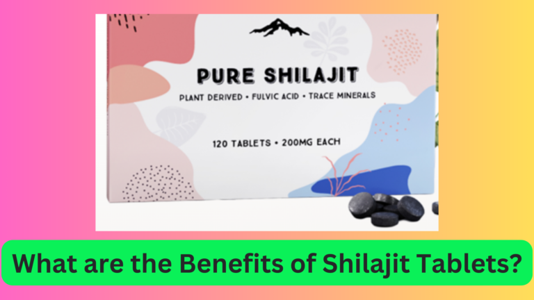 What are the Benefits of Shilajit Tablets